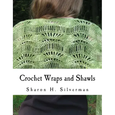 Crochet Wraps and Shawls: 12 Patterns in Various Techniques