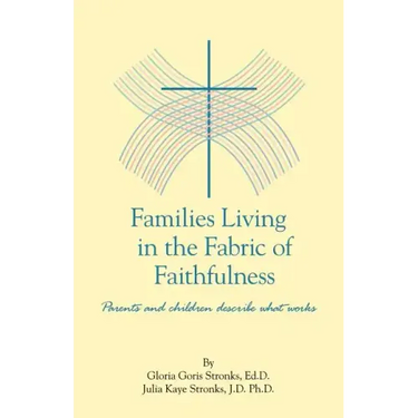 Families Living in the Fabric of Faithfulness: Parents and Children Describe What Works
