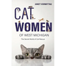 Cat Women of West Michigan: The Secret World of Cat Rescue