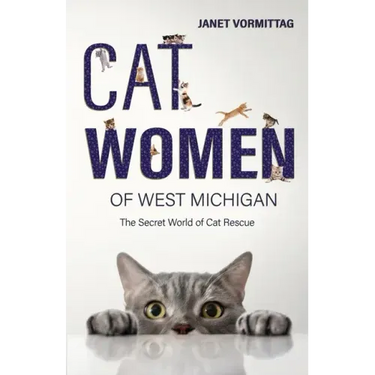 Cat Women of West Michigan: The Secret World of Cat Rescue