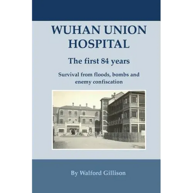 Wuhan Union Hospital. The First 84 Years.: Survival from Floods, Bombs and Enemy Confiscation
