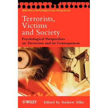 Terrorists, Victims and Society: Psychological Perspectives on Terrorism and Its Consequences
