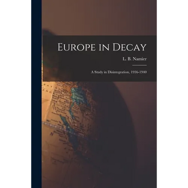 Europe in Decay; a Study in Disintegration, 1936-1940