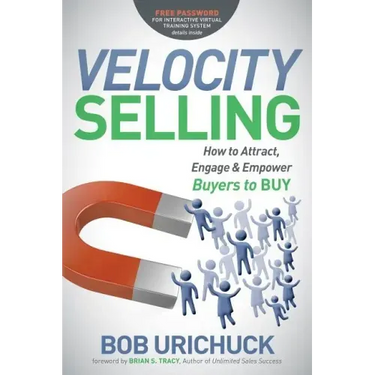 Velocity Selling: How to Attract, Engage & Empower Buyers to Buy