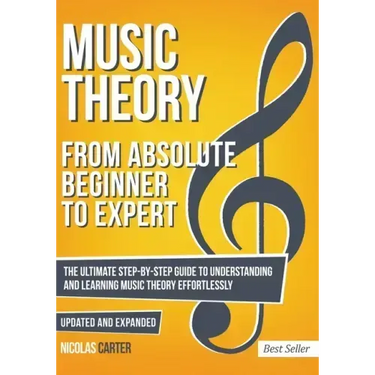 Music Theory: From Beginner to Expert - The Ultimate Step-By-Step Guide to Understanding and Learning Music Theory Effortlessly