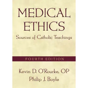 Medical Ethics: Sources of Catholic Teachings, Fourth Edition