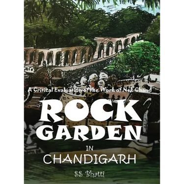 Rock Garden in Chandigarh: A Critical Evaluation of the Work of Nek Chand