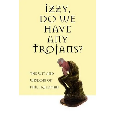 Izzy, Do We Have Any Trojans?: The Wit and Wisdom of Phil Freedman