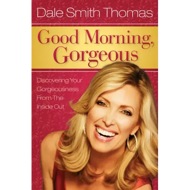 Good Morning Gorgeous: Discovering Your Gorgeousness from the Inside Out