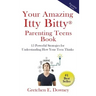 Your Amazing Itty Bitty Parenting Teens Book: 15 Powerful Parenting Strategies for Understanding How Your Teen Thinks 15 Powerful Parenting Strategies