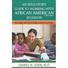 An Educator's Guide to Working with African American Students: Strategies for Promoting Academic Achievement
