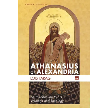 Athanasius of Alexandria: An Introduction to His Writings and Theology