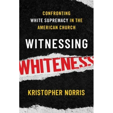 Witnessing Whiteness: Confronting White Supremacy in the American Church