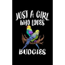 Just A Girl Who Loves Budgies: Animal Nature Collection