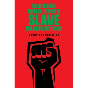 Reversing Willie Lynch's Slave Making Method