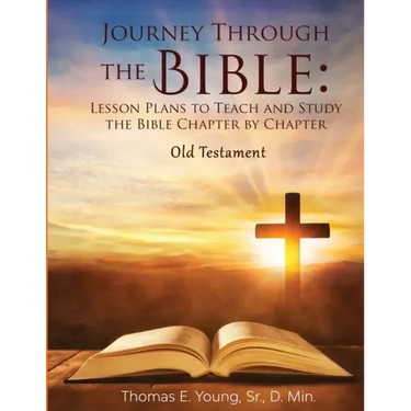 Journey Through the Bible Lesson Plans to Teach and Study the Bible Chapter by Chapter Old Testament