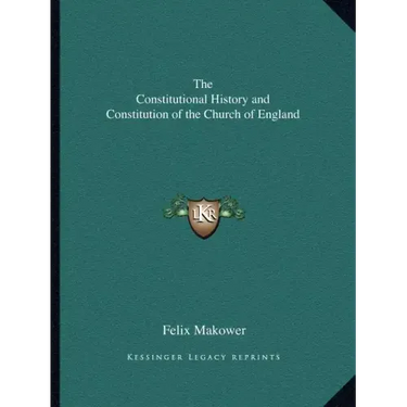 The Constitutional History and Constitution of the Church of England