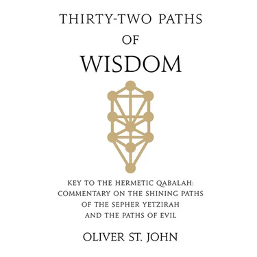 Thirty-two paths of Wisdom: Key to the Hermetic Qabalah: Commentary on the Shining Paths of the Sepher Yetzirah and the Paths of Evil