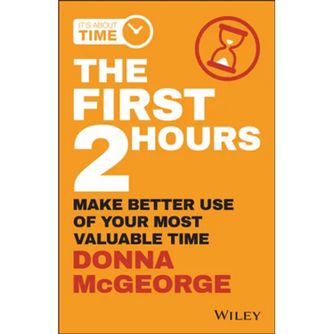 The First 2 Hours: Make Better Use of Your Most Valuable Time