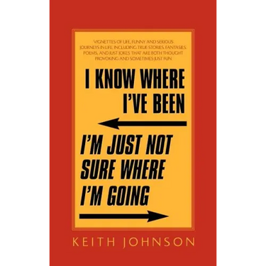 I Know Where I've Been. I'm Just Not Sure Where I'm Going.