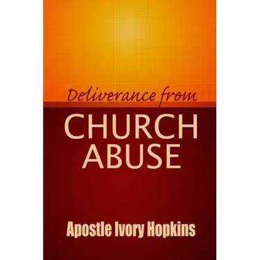 Deliverance From Church Abuse: Healing The Effects of Church Abuse In Dept Study