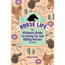Horse Life: The Ultimate Guide to Caring for and Riding Horses for Kids