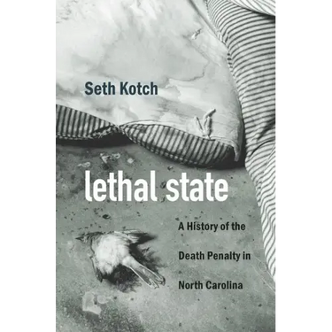 Lethal State: A History of the Death Penalty in North Carolina