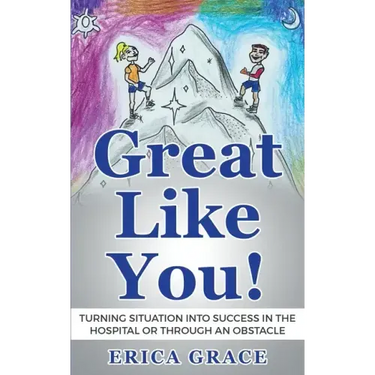 Great Like You: Turning Situation into Success In the Hospital or Through an Obstacle