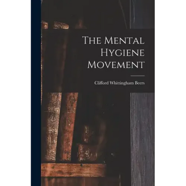 The Mental Hygiene Movement