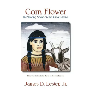 Corn Flower in Blowing Snow on the Great Plains: Third in a Fiction Series Based on the Four Seasons