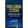Marijuana Stocks Insider Secrets - 15 High Growth Potential Pot Stocks That Need to Be on Your Radar