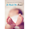 He Made Me Brave: Embracing the Fear and Joy of Adoption: A Memoir