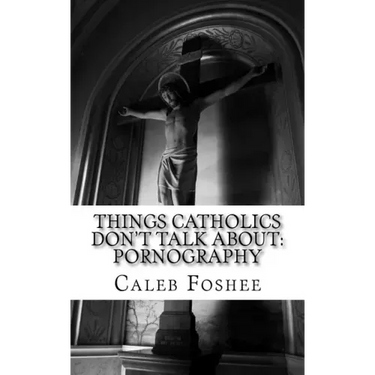 Things Catholics Don't Talk About: Pornography