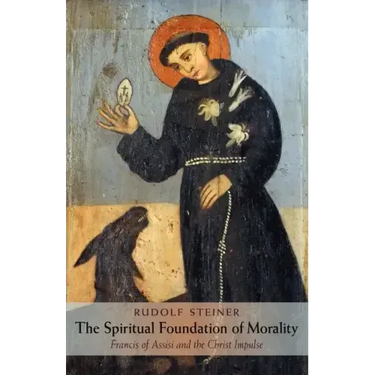 The Spiritual Foundation of Morality: Francis of Assisi and the Christ Impulse (Cw 155)