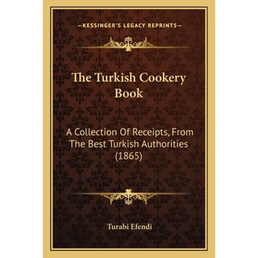 The Turkish Cookery Book: A Collection Of Receipts, From The Best Turkish Authorities (1865)