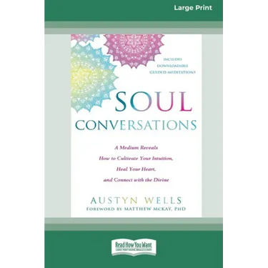 Soul Conversations: A Medium Reveals How to Cultivate Your Intuition, Heal Your Heart, and Connect with the Divine (16pt Large Print Edition)
