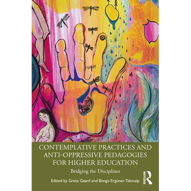 Contemplative Practices and Anti-Oppressive Pedagogies for Higher Education: Bridging the Disciplines