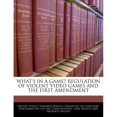 What's in a Game? Regulation of Violent Video Games and the First Amendment