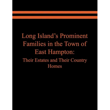 Long Island's Prominent Families in the Town of East Hampton: Their Estates and Their Country Homes