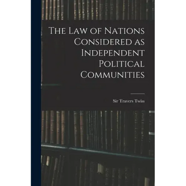 The Law of Nations Considered as Independent Political Communities
