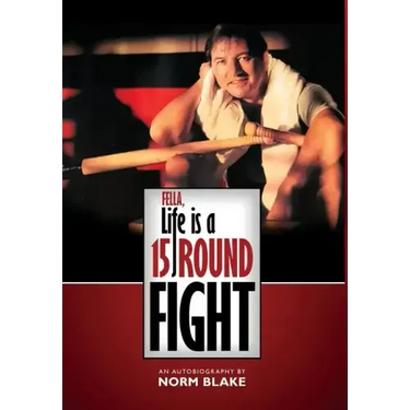Fella, Life is a 15 Round Fight: An Autobiography by Norm Blake