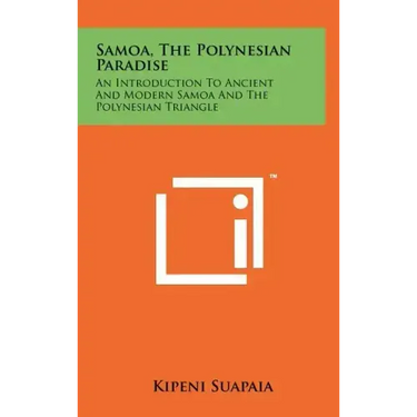 Samoa, The Polynesian Paradise: An Introduction To Ancient And Modern Samoa And The Polynesian Triangle