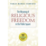 The Meaning of Religious Freedom in the Public Square