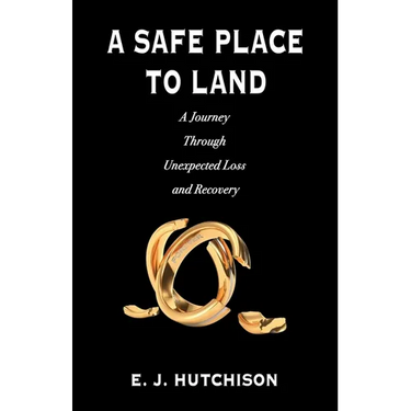 A Safe Place to Land: A Journey Through Unexpected Loss and Recovery