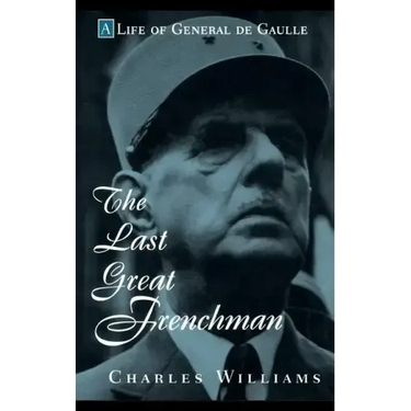 The Last Great Frenchman: A Life of General de Gaulle