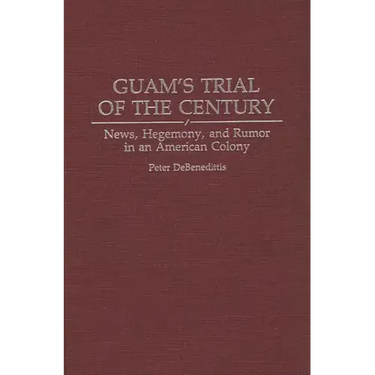 Guam's Trial of the Century: News, Hegemony, and Rumor in an American Colony