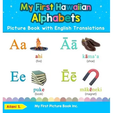 My First Hawaiian Alphabets Picture Book with English Translations: Bilingual Early Learning & Easy Teaching Hawaiian Books for Kids