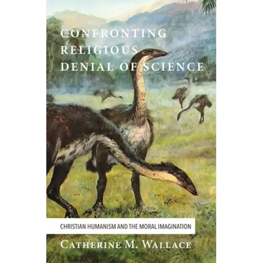 Confronting Religious Denial of Science: Christian Humanism and the Moral Imagination
