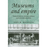 Museums and Empire: Natural History, Human Cultures and Colonial Identities