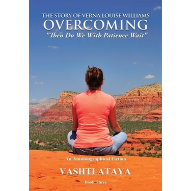 The Story of Verna Louise Williams, OVERCOMING: "Then Do We With Patience Wait" Book Three
